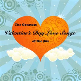 Cover image for The Greatest Valentine's Day Love Songs of the 50's