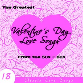 Cover image for The Greatest Valentine's Day Love Songs from the 50s - 80s