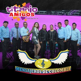 Imagen de portada para Titanio Y Sus Amigos Presenta: Mensajeros De Colombia
