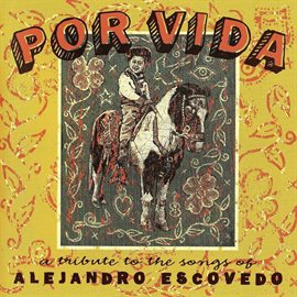 Cover image for Por Vida: A Tribute to the Songs of Alejandro Escovedo