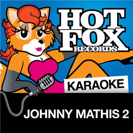 Cover image for Hot Fox Karaoke - Johnny Mathis 2