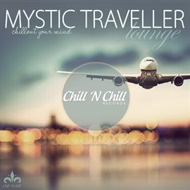 Cover image for Mystic Traveller Lounge (Chillout Your Mind)