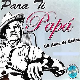 Imagen de portada para Para Ti Papá, 60 Años de Éxitos