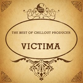 Cover image for The Best of Chillout Producer: Victima
