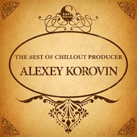 Cover image for The Best of Chillout Producer: Alexey Korovin
