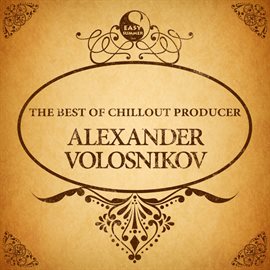 Cover image for The Best of Chillout Producer: Alexander Volosnikov