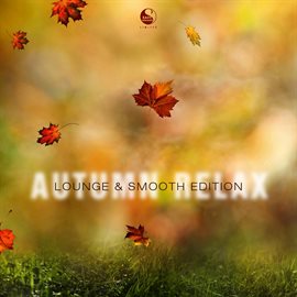 Imagen de portada para Autumn Relax : Lounge And Smooth Edition