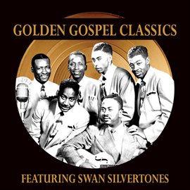 Imagen de portada para Golden Gospel Classics: The Swan Silvertones