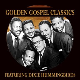 Imagen de portada para Golden Gospel Classics: The Dixie Hummingbirds