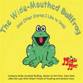 Cover image for The Wide-Mouthed Bullfrog (and Other Stories I Like to Sing)