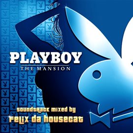 Cover image for PLAYBOY: The Mansion Soundtrack- Mixed By Felix da Housecat