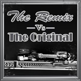 Cover image for The Remix Vs. The Original