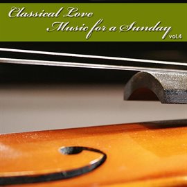 Cover image for Classical Love - Music For A Sunday Vol 4