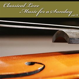 Cover image for Classical Love - Music For A Sunday Vol 19