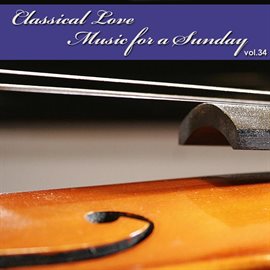 Cover image for Classical Love - Music For A Sunday Vol 36
