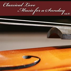Cover image for Classical Love - Music For A Sunday Vol 41