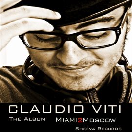 Cover image for Sheeva Presents Claudio Viti  Miami 2 Moscow  The Album