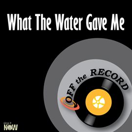 Cover image for What The Water Gave Me