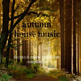Imagen de portada para Autumn House Music (Deeptech Meets Proghouse Compilation)