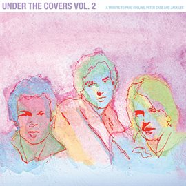 Imagen de portada para Under The Covers, Vol. 2: A Tribute To Paul Collins, Peter Case And Jack Lee