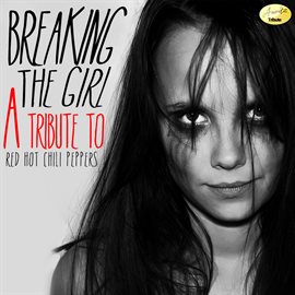 Cover image for Breaking The Girl (A Tribute To Red Hot Chili Peppers)