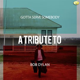 Cover image for Gotta Serve Somebody - A Tribute to Bob Dylan