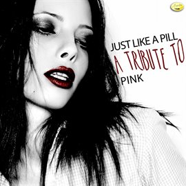 Cover image for Just Like a Pill - A Tribute to P!Nk