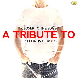 Cover image for Closer to the Edge - A Tribute to 30 Seconds to Mars