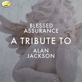Cover image for Blessed Assurance - A Tribute to Alan Jackson