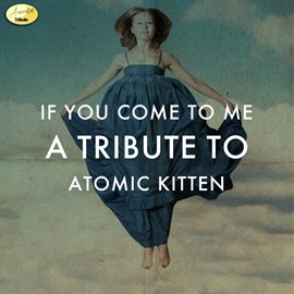 Cover image for If You Come to Me - A Tribute to Atomic Kitten