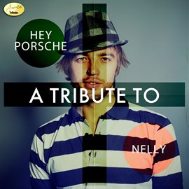 Cover image for Hey Porsche- A Tribute To Nelly