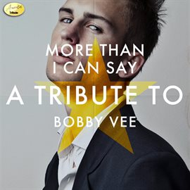 Cover image for More Than I Can Say: A Tribute to Bobby Vee