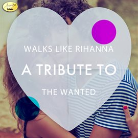 Cover image for Walks Like Rihanna - A Tribute to the Wanted