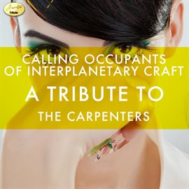Cover image for Calling Occupants of Interplanetary Craft - A Tribute to Carpenters