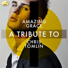 Cover image for Amazing Grace - A Tribute to Chris Tomlin