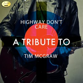 Cover image for Highway Don't Care - A Tribute To Tim McGraw