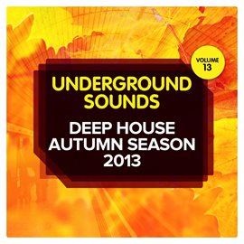 Imagen de portada para Deep House Autumn Season 2013 - Underground Sounds, Vol.13