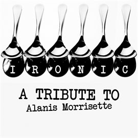 Cover image for Ironic: A Tribute to Alanis Morissette
