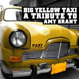 Cover image for Big Yellow Taxi: A Tribute to Amy Grant