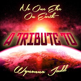 Cover image for No One Else on Earth: A Tribute to Wynonna Judd