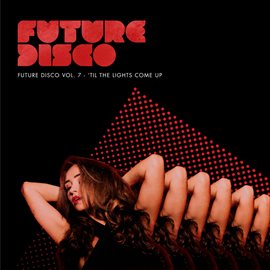 Cover image for Future Disco, Vol. 7 - 'Til the Lights Come Up