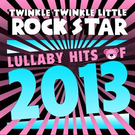 Cover image for Lullaby Hits of 2013