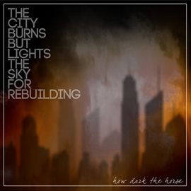 Imagen de portada para The City Burns but Lights the Sky for Rebuilding - Single
