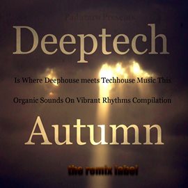 Cover image for Deeptech Is Where Deephouse Meets Techhouse Music This Autumn (Organic Sounds On Vibrant Rhythms Com