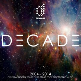 Imagen de portada para Decade (2004 - 2014) - Celebrating Ten Years of Cutting Edge Electronic Music