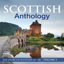 Cover image for Scottish Anthology : The Story of Scottish Music, Vol. 3