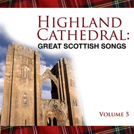 Cover image for Highland Cathedral - Great Scottish Songs, Vol. 5