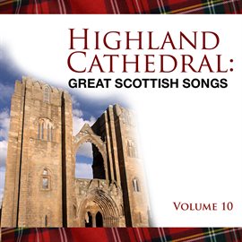 Cover image for Highland Cathedral - Great Scottish Songs, Vol. 10