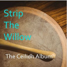 Cover image for Strip the Willow: The Ceilidh Album