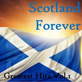 Cover image for Scotland Forever: Greatest Hits, Vol. 1